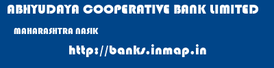 ABHYUDAYA COOPERATIVE BANK LIMITED  MAHARASHTRA NASIK    banks information 